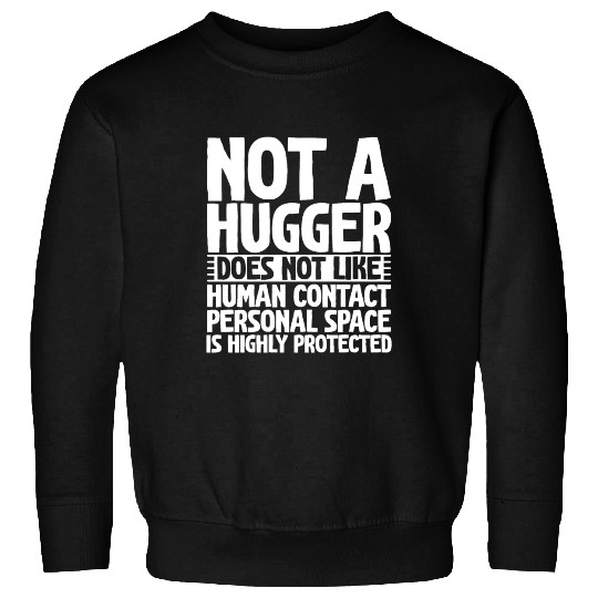 Not A Hugger, Does Not Like Human Contact 2 Sweatshirts