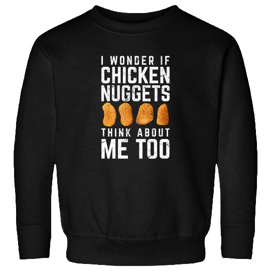 I Wonder If Chicken Nuggets Think About Me Too Nug Sweatshirts