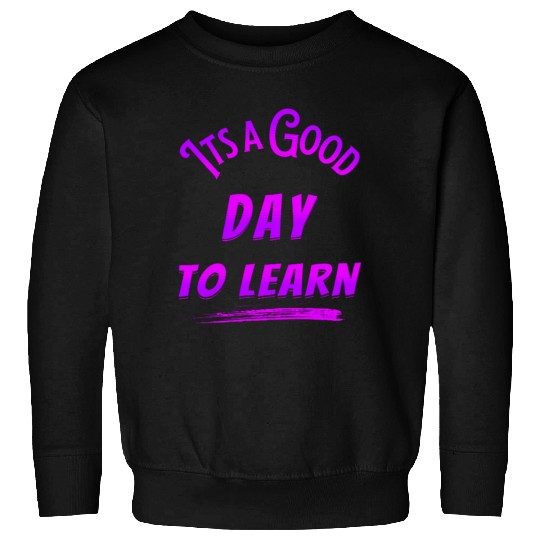 It's a good Day to learn Sweatshirts