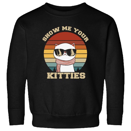 Show me your Kitties Cat Lover Sweatshirts