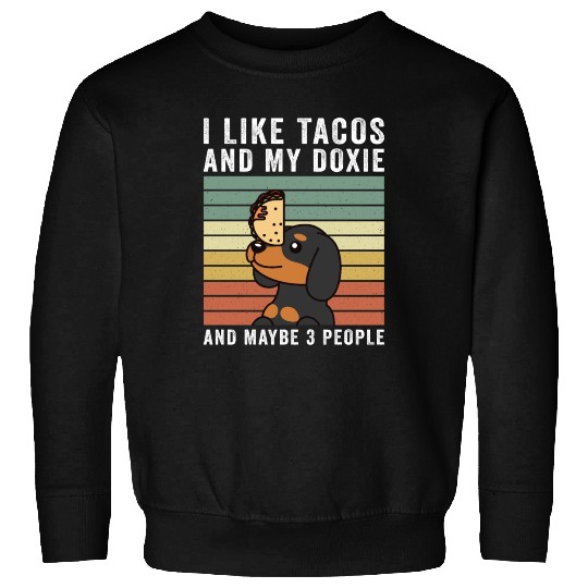 I Like Tacos And My Dachshund And Maybe 3 People Sweatshirts
