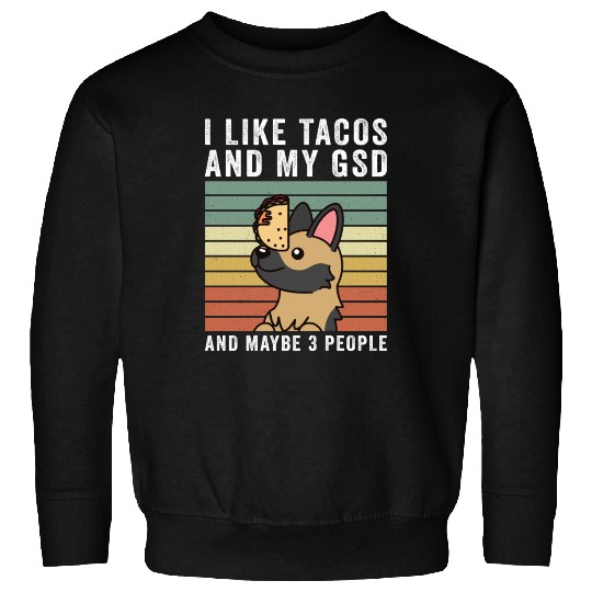 I Like Tacos And My German Shepherd Sweatshirts