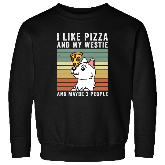 I Like Pizza And My Westie And Maybe 3 People Sweatshirts