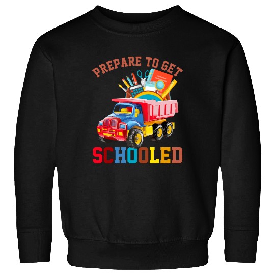 Back To School Prepare To Get Schooled Dump Truck Sweatshirts