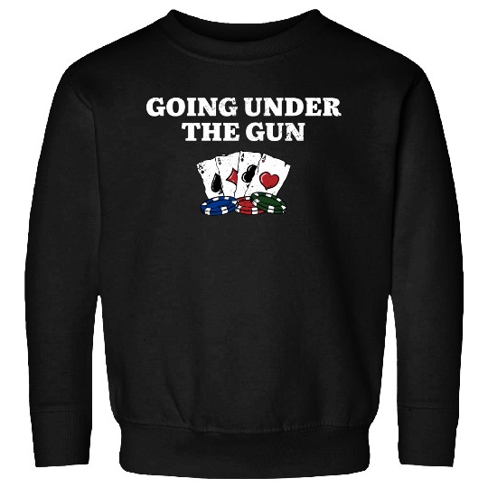 Going Under the Gun Gambler Poker Gambling Poker Sweatshirts