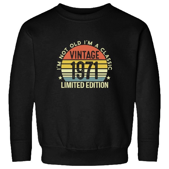 Vintage 1971 Limited Edition I Am A Classic Sweatshirts