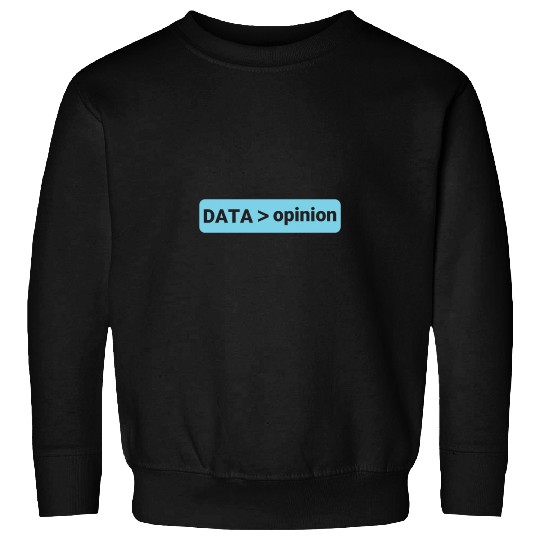 data science opinion Sweatshirts