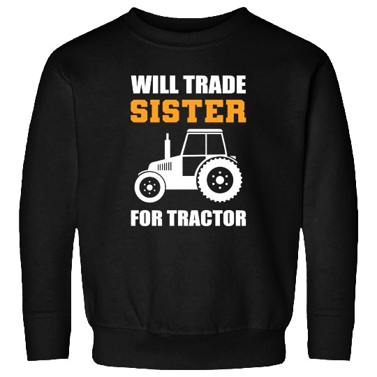 Will Trade Sister Tractor Driver Gift Sweatshirts