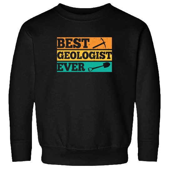 Best Geologist Ever Job Student Geology Stone Sweatshirts