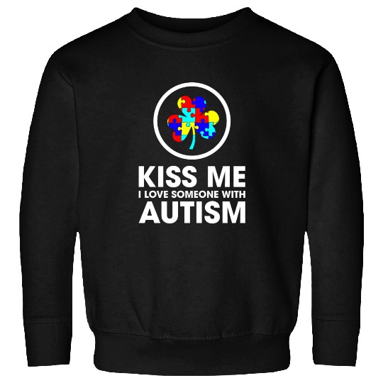 Kiss Me I Love Someone With Autism Funny Mom Sweatshirts