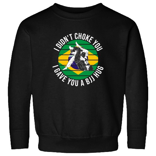 I Didn't Choke You BJJ Hug - Brazilian Jiu Jitsu Sweatshirts