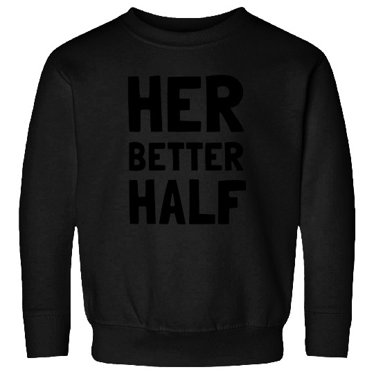 Her Better Half Funny Couple Sweatshirts