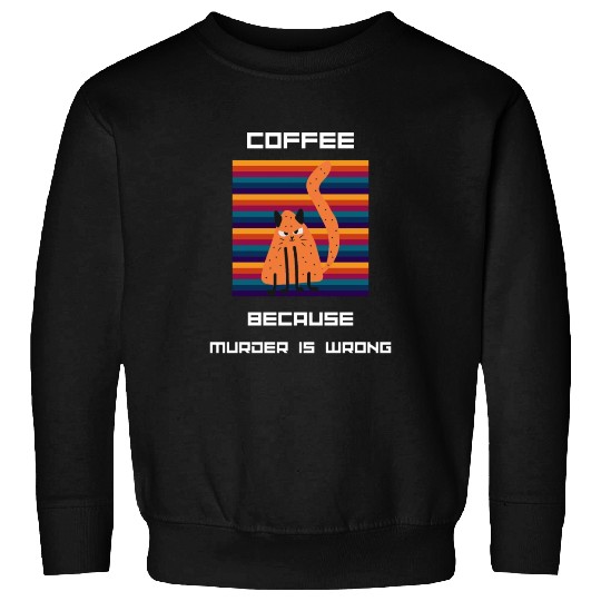 Coffee Because Murder Is Wrong Sweatshirts