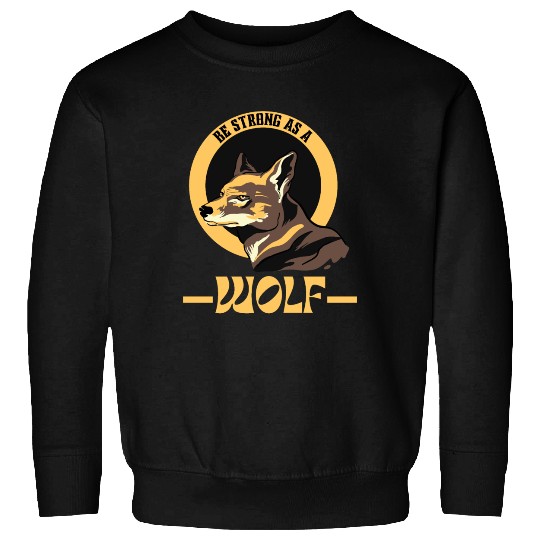 Be Strong As A Wolf Sweatshirts