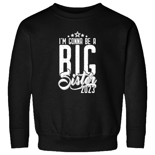 Going to be Big Sister 2023 - Baby Pregnancy Girls Sweatshirts