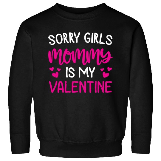 Cute Valentines Day Gift Sorry Girls Mommy Is My Sweatshirts
