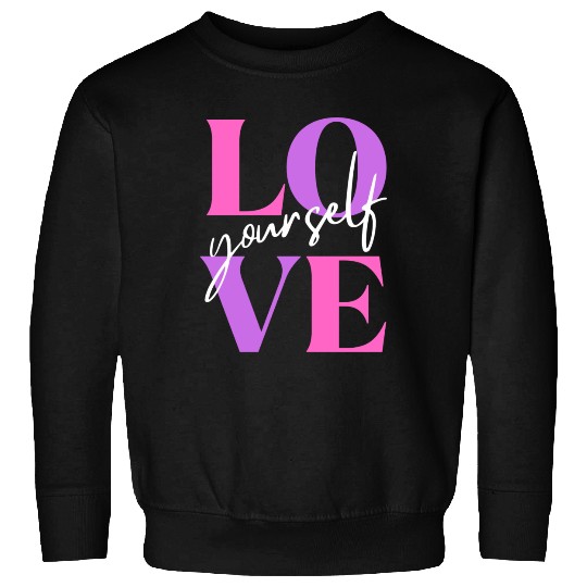 Love Yourself Sweatshirts