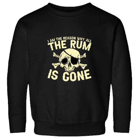I Am The Reason Why All The Rum Is Gone Sweatshirts