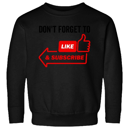 Don't Forget To Like and Subscribe Sweatshirts
