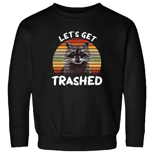 Raccoon Let us Get Trashed Sweatshirts