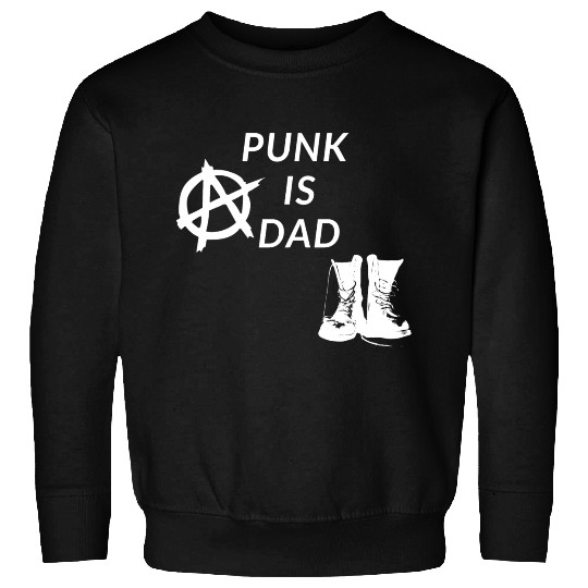Punk is Dad Sweatshirts