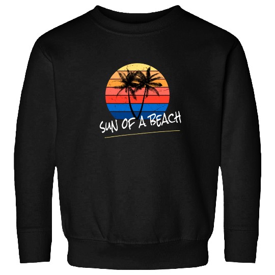 Sun Of A Beach Sweatshirts