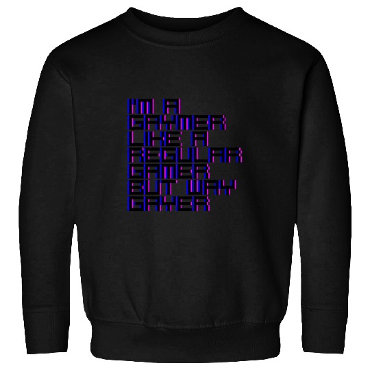 I'm A Gaymer, Like A Regular Gamer But Way Gayer 4 Sweatshirts