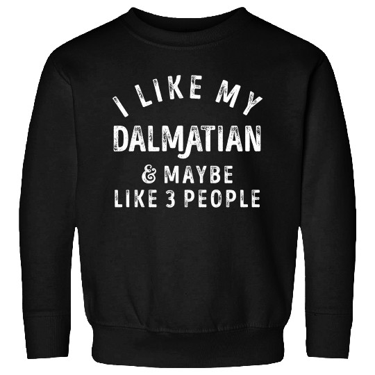I Like My Dalmatian and Maybe 3 People Distress Vi Sweatshirts