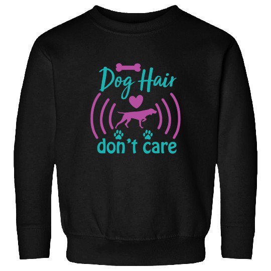 dog hair don't care Sweatshirts