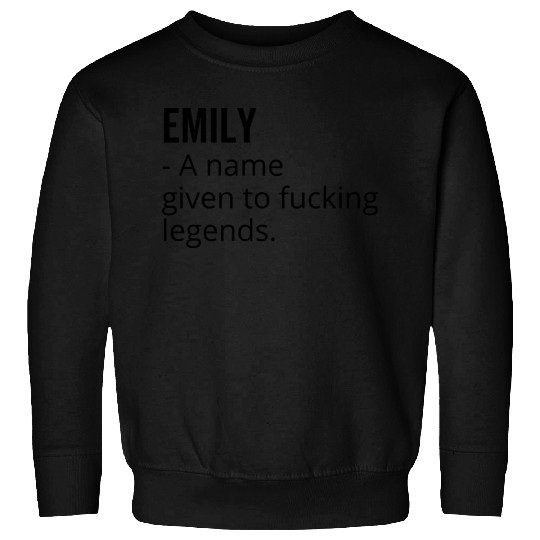 Emily a Name Given to Fucking Legends Sweatshirts
