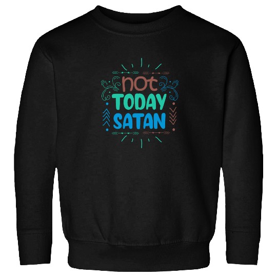 Christianity Not Today Satan Christian GiftS Sweatshirts