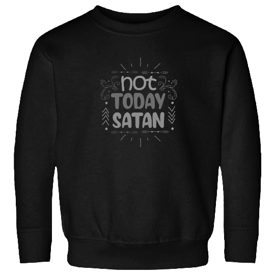 Christianity Not Today Satan Christian Gift Idea Sweatshirts