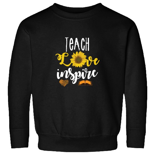 Teach Love And Inspire Teacher Sunflower Appreciat Sweatshirts