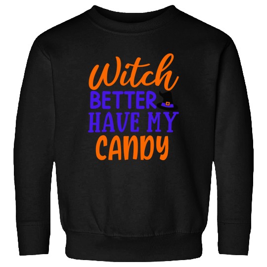 Witch better have my candy Sweatshirts