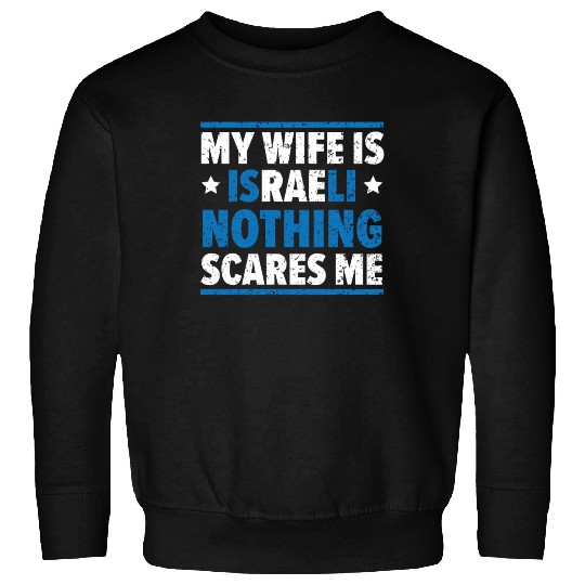 My Wife Is Israeli Nothing Scares Me Israelite Sweatshirts