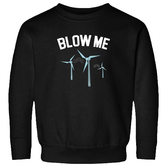 Blow Me Wind Renewable Energy Windtech Windmill Sweatshirts