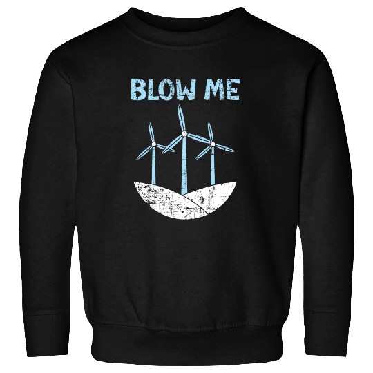 Blow Me Wind Renewable Energy Windtech Windmill Sweatshirts
