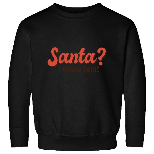 Santa I know him Sweatshirts