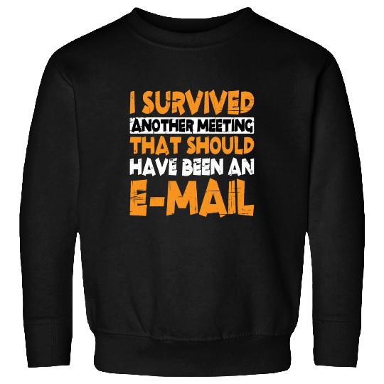 I Survived Another Meeting 13 Sweatshirts