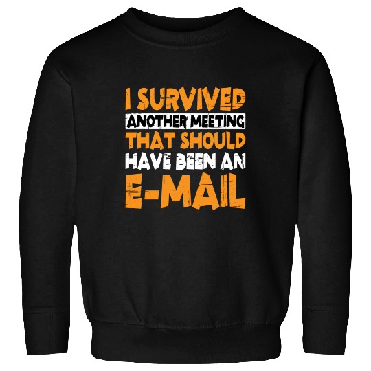I Survived Another Meeting 13 Sweatshirts