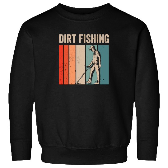 Dirt Fishing Detector Metal Detecting Detection Sweatshirts
