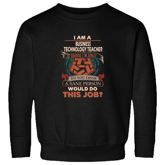 Business Technology Teacher Sweatshirts - Sane Person