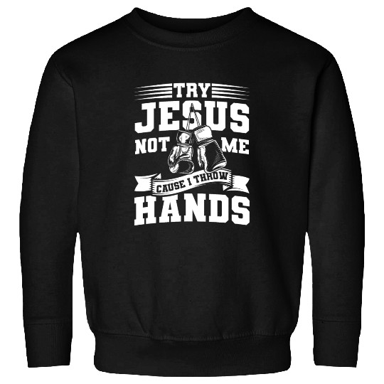 Try jesus not me Sweatshirts