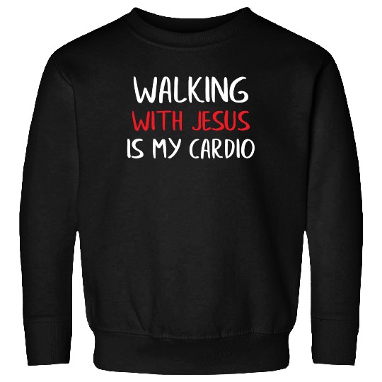 Walking With Jesus Is My Cardio Sweatshirts