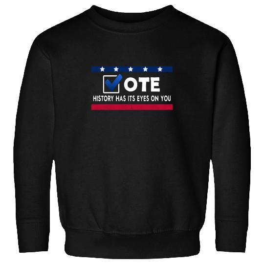History Has Its Eyes On You Vote 2022 Voter Sweatshirts
