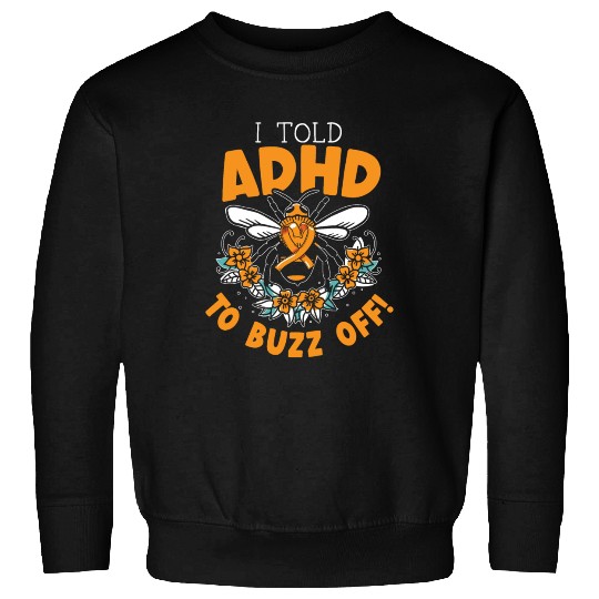 I Told ADHD To Buzz Off Embrace Neurodiversity Bee Sweatshirts