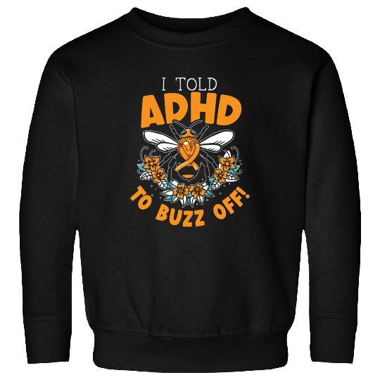 I Told ADHD To Buzz Off Embrace Neurodiversity Bee Sweatshirts