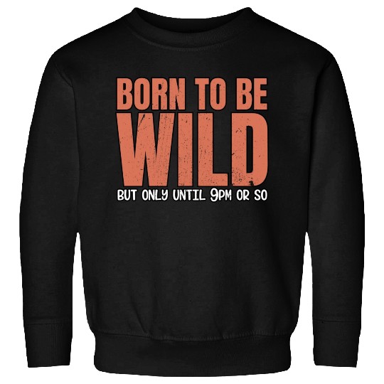 Sleep Lovers Early To Bed Born To Be Wild But Only Sweatshirts