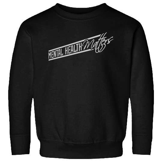 mental health matters quote Sweatshirts
