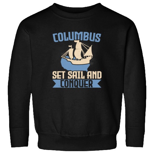 Columbus Set Sail And Conquer Ship Columbus Day Sweatshirts
